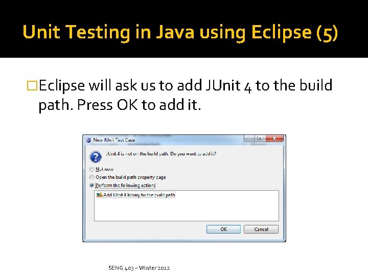 Unit Testing in Java using Eclipse (5) �Eclipse will ask us to add JUnit