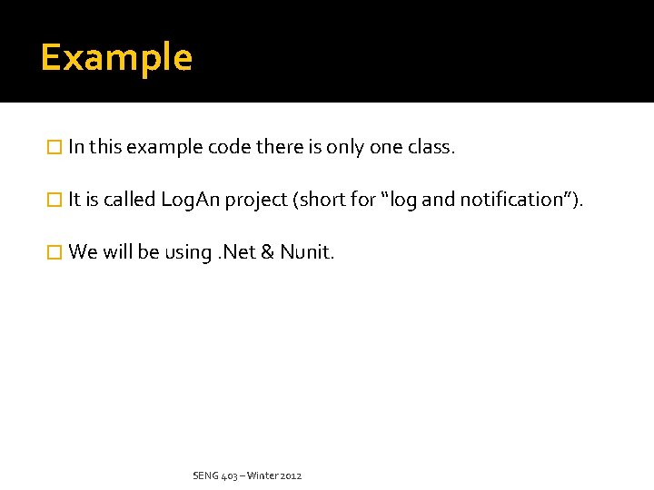 Example � In this example code there is only one class. � It is