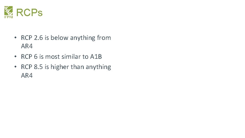 RCPs • RCP 2. 6 is below anything from AR 4 • RCP 6