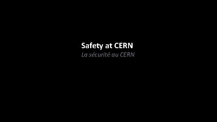 Safety at CERN La sécurité au CERN Safety at CERN La sécurité au CERN