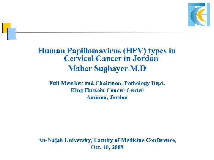 Human Papillomavirus (HPV) types in Cervical Cancer in Jordan Maher Sughayer M. D Full Human Papillomavirus (HPV) types in Cervical Cancer in Jordan Maher Sughayer M. D Full