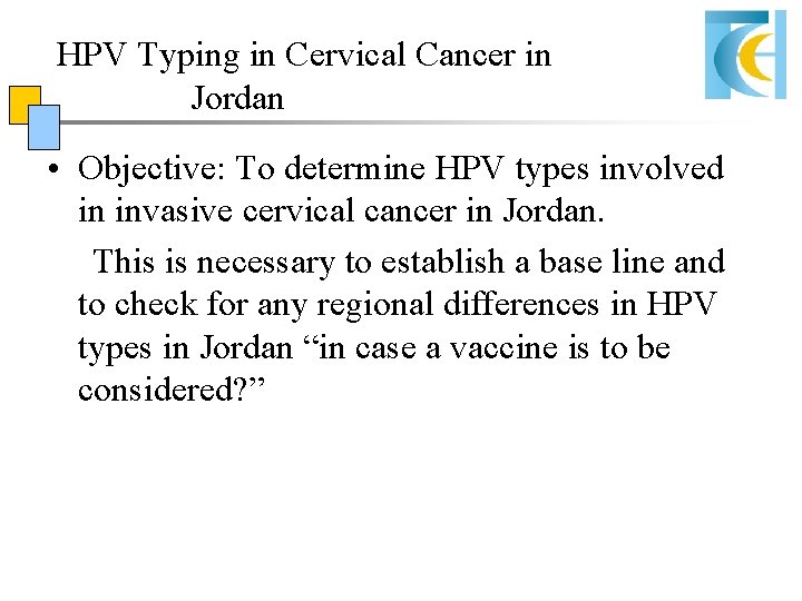 HPV Typing in Cervical Cancer in Jordan • Objective: To determine HPV types involved HPV Typing in Cervical Cancer in Jordan • Objective: To determine HPV types involved
