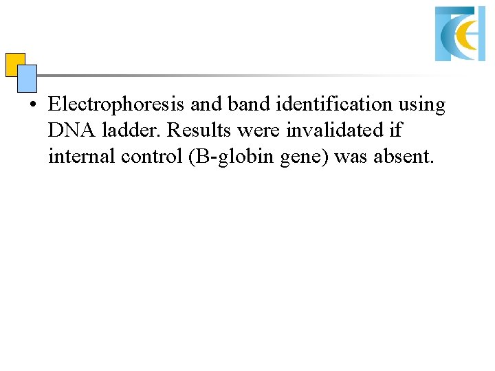 • Electrophoresis and band identification using DNA ladder. Results were invalidated if internal • Electrophoresis and band identification using DNA ladder. Results were invalidated if internal