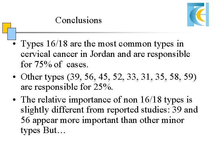 Conclusions • Types 16/18 are the most common types in cervical cancer in Jordan Conclusions • Types 16/18 are the most common types in cervical cancer in Jordan