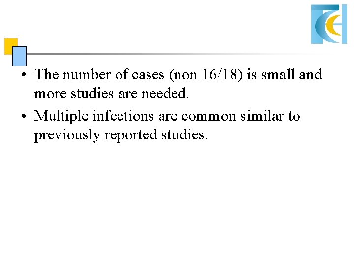 • The number of cases (non 16/18) is small and more studies are • The number of cases (non 16/18) is small and more studies are