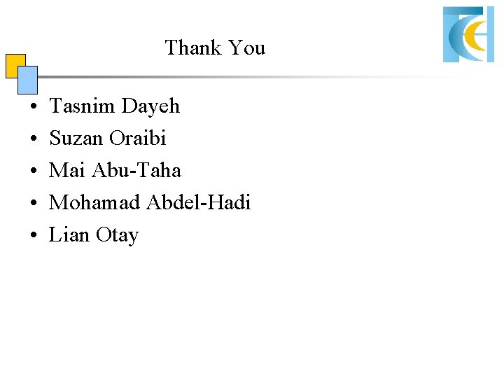 Thank You • • • Tasnim Dayeh Suzan Oraibi Mai Abu-Taha Mohamad Abdel-Hadi Lian Thank You • • • Tasnim Dayeh Suzan Oraibi Mai Abu-Taha Mohamad Abdel-Hadi Lian
