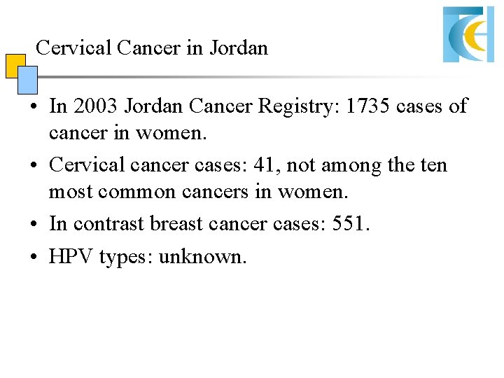 Cervical Cancer in Jordan • In 2003 Jordan Cancer Registry: 1735 cases of cancer Cervical Cancer in Jordan • In 2003 Jordan Cancer Registry: 1735 cases of cancer