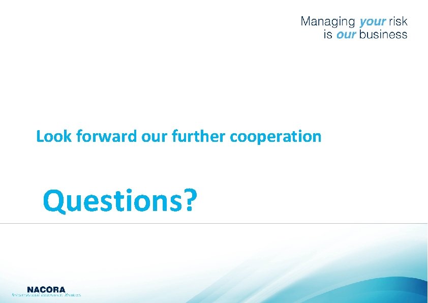 Look forward our further cooperation Questions? 
