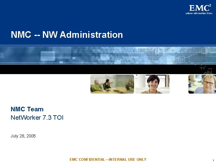NMC -- NW Administration NMC Team Net. Worker 7. 3 TOI July 28, 2005 NMC -- NW Administration NMC Team Net. Worker 7. 3 TOI July 28, 2005