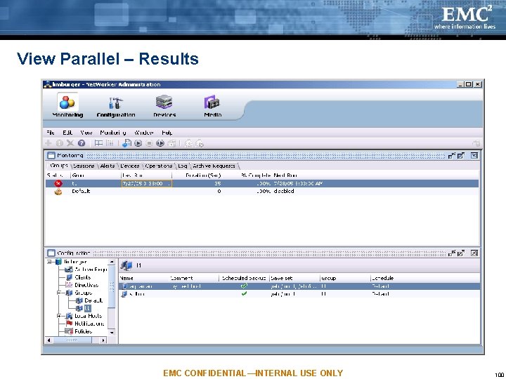 View Parallel – Results EMC CONFIDENTIAL—INTERNAL USE ONLY 100 View Parallel – Results EMC CONFIDENTIAL—INTERNAL USE ONLY 100