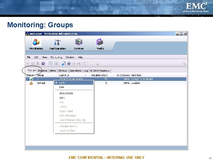 Monitoring: Groups EMC CONFIDENTIAL—INTERNAL USE ONLY 11 Monitoring: Groups EMC CONFIDENTIAL—INTERNAL USE ONLY 11