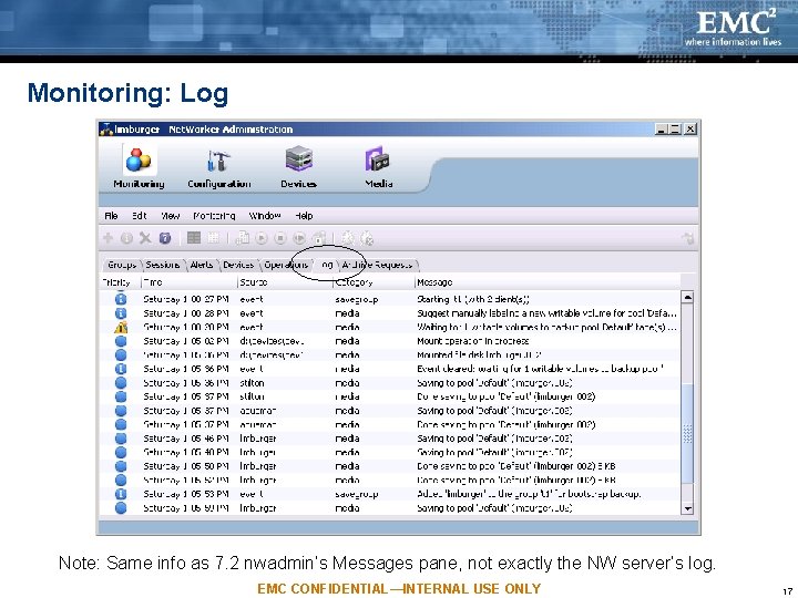 Monitoring: Log Note: Same info as 7. 2 nwadmin’s Messages pane, not exactly the Monitoring: Log Note: Same info as 7. 2 nwadmin’s Messages pane, not exactly the