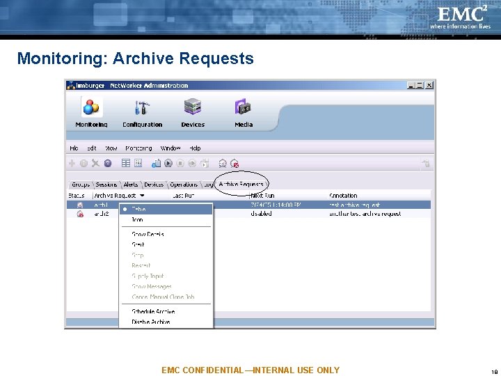 Monitoring: Archive Requests EMC CONFIDENTIAL—INTERNAL USE ONLY 18 Monitoring: Archive Requests EMC CONFIDENTIAL—INTERNAL USE ONLY 18