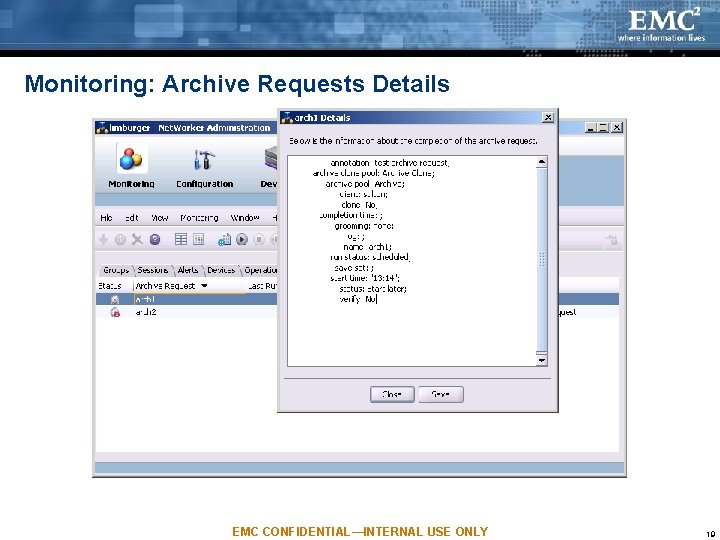 Monitoring: Archive Requests Details EMC CONFIDENTIAL—INTERNAL USE ONLY 19 Monitoring: Archive Requests Details EMC CONFIDENTIAL—INTERNAL USE ONLY 19