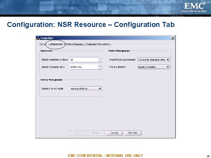 Configuration: NSR Resource – Configuration Tab EMC CONFIDENTIAL—INTERNAL USE ONLY 25 Configuration: NSR Resource – Configuration Tab EMC CONFIDENTIAL—INTERNAL USE ONLY 25
