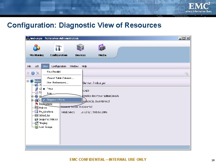 Configuration: Diagnostic View of Resources EMC CONFIDENTIAL—INTERNAL USE ONLY 26 Configuration: Diagnostic View of Resources EMC CONFIDENTIAL—INTERNAL USE ONLY 26