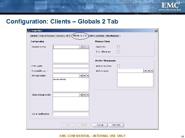 Configuration: Clients – Globals 2 Tab EMC CONFIDENTIAL—INTERNAL USE ONLY 33 Configuration: Clients – Globals 2 Tab EMC CONFIDENTIAL—INTERNAL USE ONLY 33