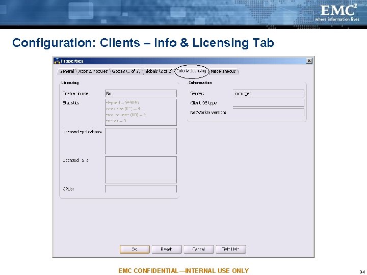 Configuration: Clients – Info & Licensing Tab EMC CONFIDENTIAL—INTERNAL USE ONLY 34 Configuration: Clients – Info & Licensing Tab EMC CONFIDENTIAL—INTERNAL USE ONLY 34