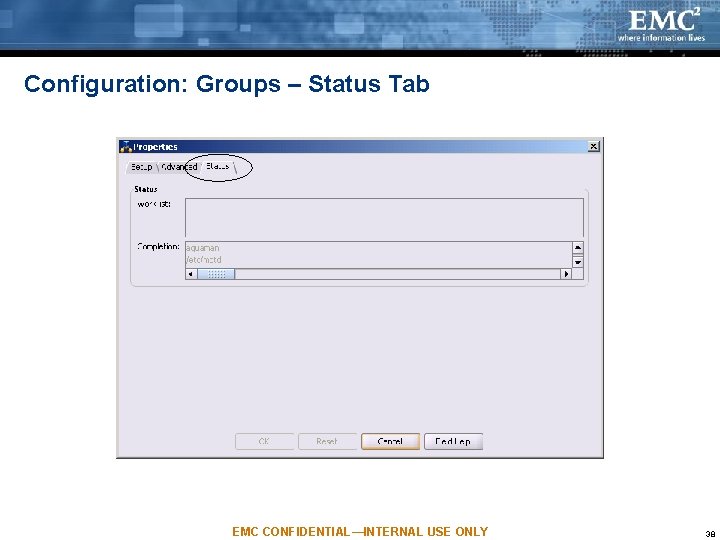 Configuration: Groups – Status Tab EMC CONFIDENTIAL—INTERNAL USE ONLY 38 Configuration: Groups – Status Tab EMC CONFIDENTIAL—INTERNAL USE ONLY 38