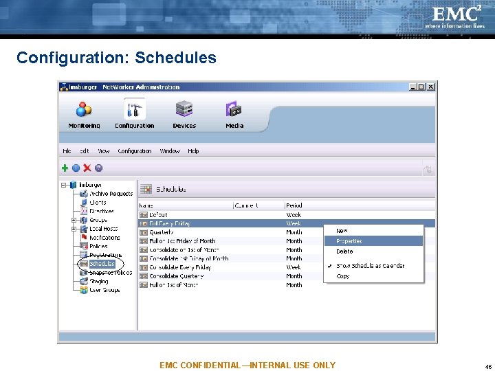 Configuration: Schedules EMC CONFIDENTIAL—INTERNAL USE ONLY 45 Configuration: Schedules EMC CONFIDENTIAL—INTERNAL USE ONLY 45