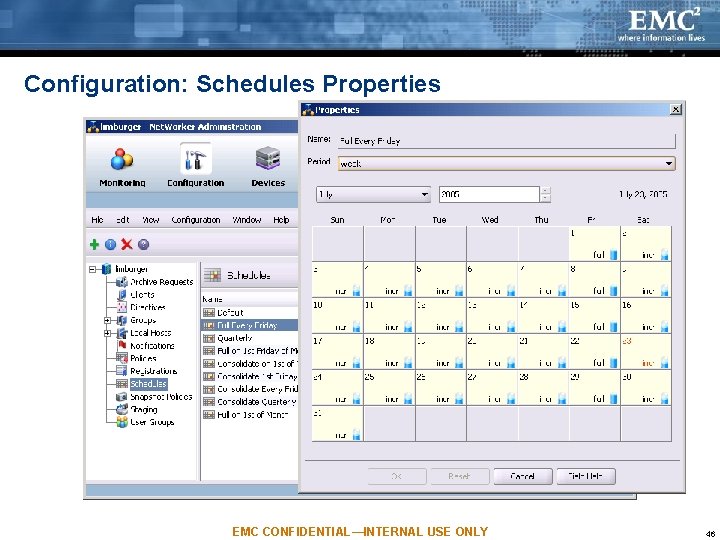 Configuration: Schedules Properties EMC CONFIDENTIAL—INTERNAL USE ONLY 46 Configuration: Schedules Properties EMC CONFIDENTIAL—INTERNAL USE ONLY 46