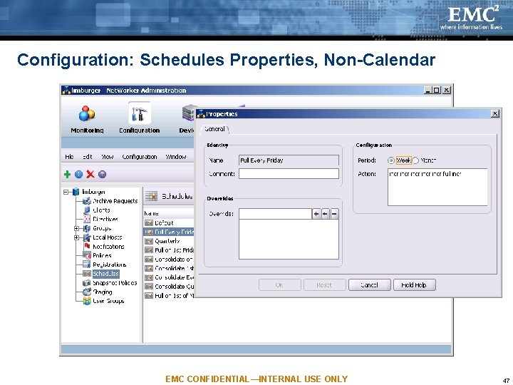 Configuration: Schedules Properties, Non-Calendar EMC CONFIDENTIAL—INTERNAL USE ONLY 47 Configuration: Schedules Properties, Non-Calendar EMC CONFIDENTIAL—INTERNAL USE ONLY 47