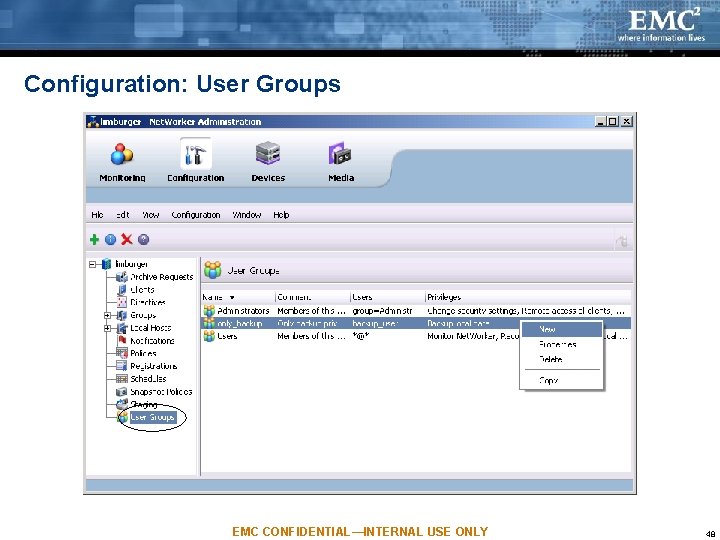 Configuration: User Groups EMC CONFIDENTIAL—INTERNAL USE ONLY 48 Configuration: User Groups EMC CONFIDENTIAL—INTERNAL USE ONLY 48