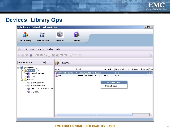Devices: Library Ops EMC CONFIDENTIAL—INTERNAL USE ONLY 54 Devices: Library Ops EMC CONFIDENTIAL—INTERNAL USE ONLY 54