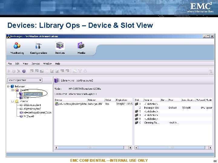 Devices: Library Ops – Device & Slot View EMC CONFIDENTIAL—INTERNAL USE ONLY 55 Devices: Library Ops – Device & Slot View EMC CONFIDENTIAL—INTERNAL USE ONLY 55