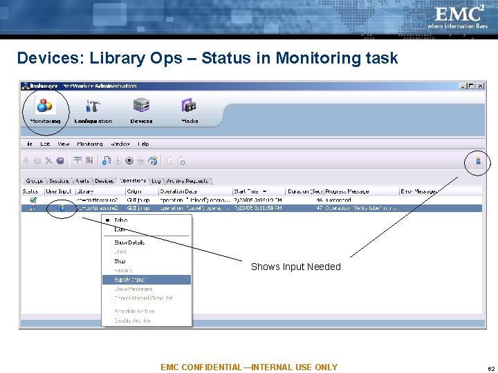 Devices: Library Ops – Status in Monitoring task Shows Input Needed EMC CONFIDENTIAL—INTERNAL USE Devices: Library Ops – Status in Monitoring task Shows Input Needed EMC CONFIDENTIAL—INTERNAL USE
