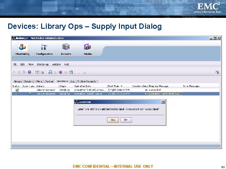 Devices: Library Ops – Supply Input Dialog EMC CONFIDENTIAL—INTERNAL USE ONLY 63 Devices: Library Ops – Supply Input Dialog EMC CONFIDENTIAL—INTERNAL USE ONLY 63