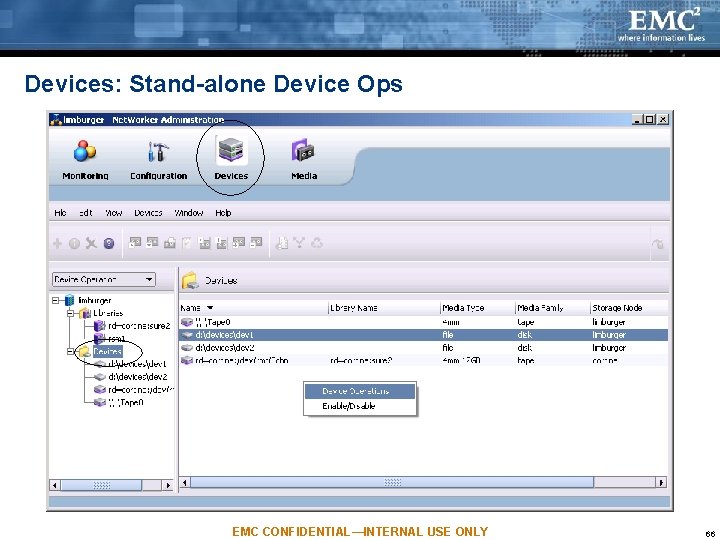 Devices: Stand-alone Device Ops EMC CONFIDENTIAL—INTERNAL USE ONLY 66 Devices: Stand-alone Device Ops EMC CONFIDENTIAL—INTERNAL USE ONLY 66