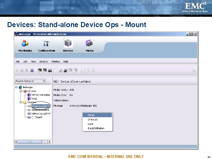 Devices: Stand-alone Device Ops - Mount EMC CONFIDENTIAL—INTERNAL USE ONLY 67 Devices: Stand-alone Device Ops - Mount EMC CONFIDENTIAL—INTERNAL USE ONLY 67