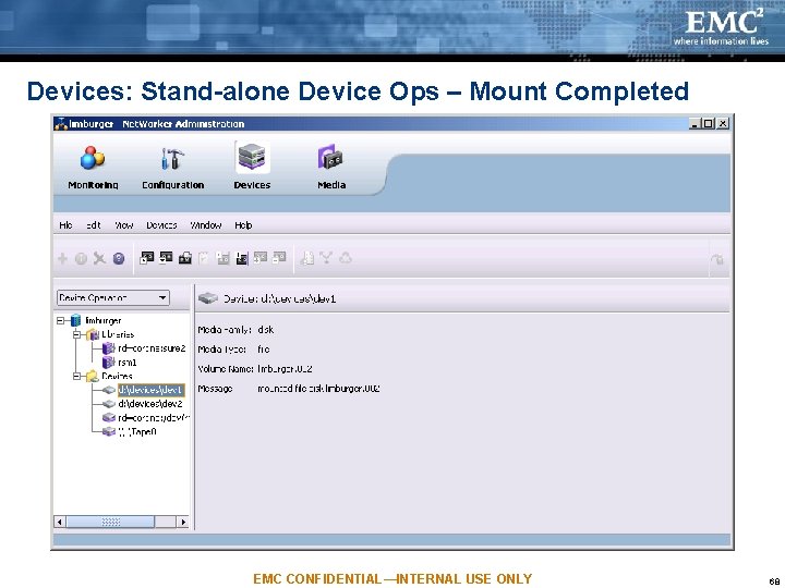 Devices: Stand-alone Device Ops – Mount Completed EMC CONFIDENTIAL—INTERNAL USE ONLY 68 Devices: Stand-alone Device Ops – Mount Completed EMC CONFIDENTIAL—INTERNAL USE ONLY 68