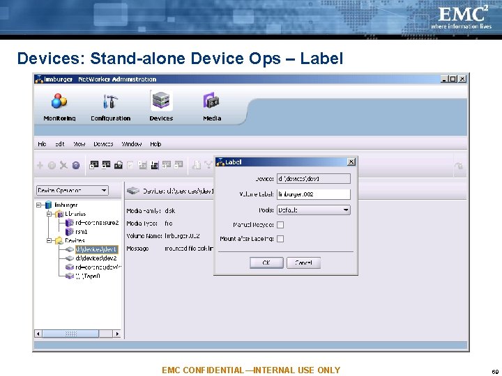 Devices: Stand-alone Device Ops – Label EMC CONFIDENTIAL—INTERNAL USE ONLY 69 Devices: Stand-alone Device Ops – Label EMC CONFIDENTIAL—INTERNAL USE ONLY 69