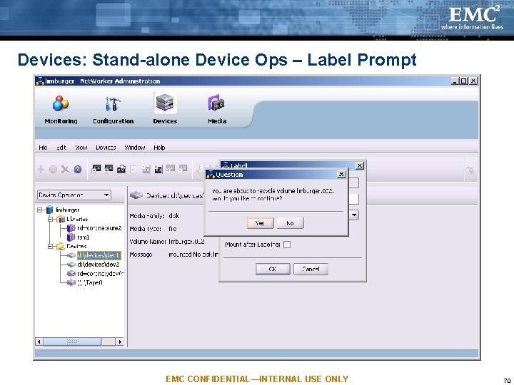 Devices: Stand-alone Device Ops – Label Prompt EMC CONFIDENTIAL—INTERNAL USE ONLY 70 Devices: Stand-alone Device Ops – Label Prompt EMC CONFIDENTIAL—INTERNAL USE ONLY 70