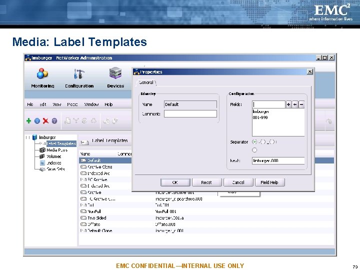 Media: Label Templates EMC CONFIDENTIAL—INTERNAL USE ONLY 73 Media: Label Templates EMC CONFIDENTIAL—INTERNAL USE ONLY 73
