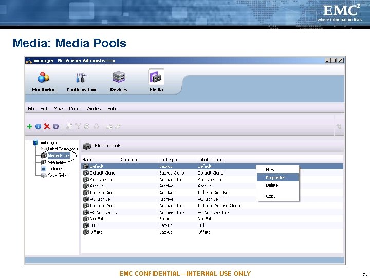 Media: Media Pools EMC CONFIDENTIAL—INTERNAL USE ONLY 74 Media: Media Pools EMC CONFIDENTIAL—INTERNAL USE ONLY 74