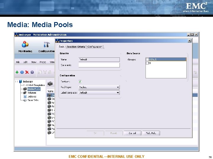 Media: Media Pools EMC CONFIDENTIAL—INTERNAL USE ONLY 75 Media: Media Pools EMC CONFIDENTIAL—INTERNAL USE ONLY 75