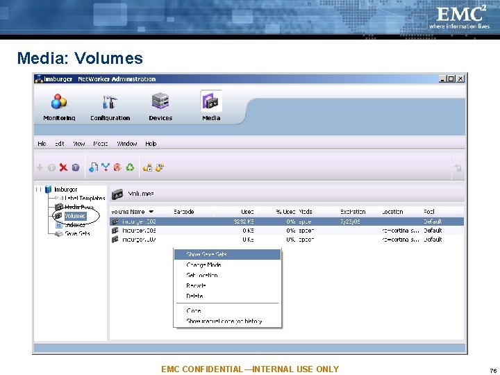Media: Volumes EMC CONFIDENTIAL—INTERNAL USE ONLY 76 Media: Volumes EMC CONFIDENTIAL—INTERNAL USE ONLY 76