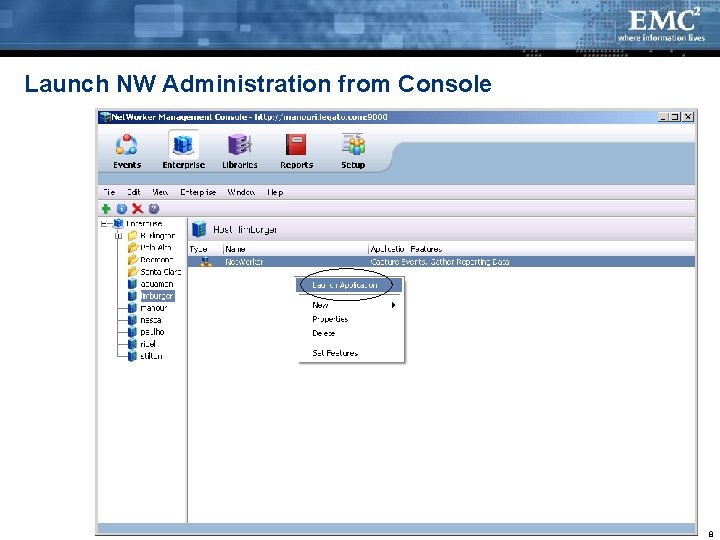 Launch NW Administration from Console EMC CONFIDENTIAL—INTERNAL USE ONLY 8 Launch NW Administration from Console EMC CONFIDENTIAL—INTERNAL USE ONLY 8