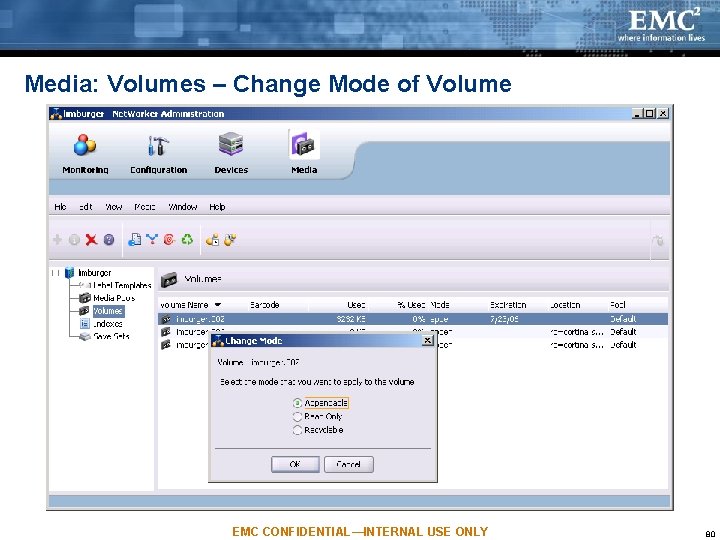 Media: Volumes – Change Mode of Volume EMC CONFIDENTIAL—INTERNAL USE ONLY 80 Media: Volumes – Change Mode of Volume EMC CONFIDENTIAL—INTERNAL USE ONLY 80