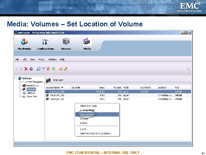 Media: Volumes – Set Location of Volume EMC CONFIDENTIAL—INTERNAL USE ONLY 81 Media: Volumes – Set Location of Volume EMC CONFIDENTIAL—INTERNAL USE ONLY 81