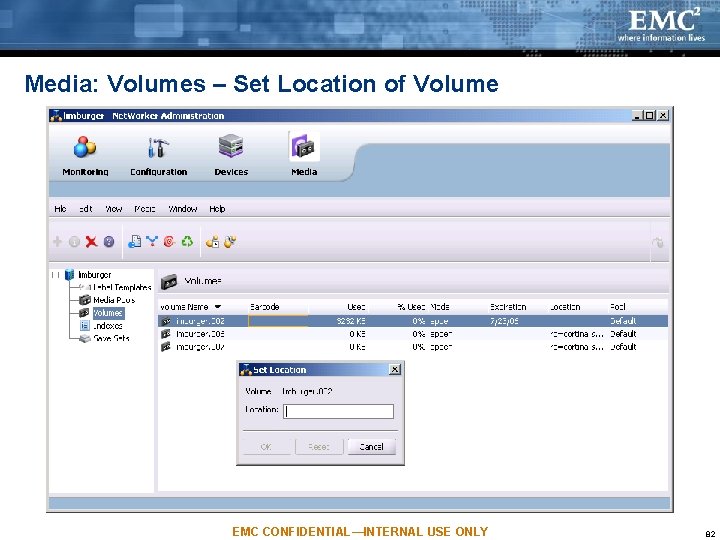 Media: Volumes – Set Location of Volume EMC CONFIDENTIAL—INTERNAL USE ONLY 82 Media: Volumes – Set Location of Volume EMC CONFIDENTIAL—INTERNAL USE ONLY 82