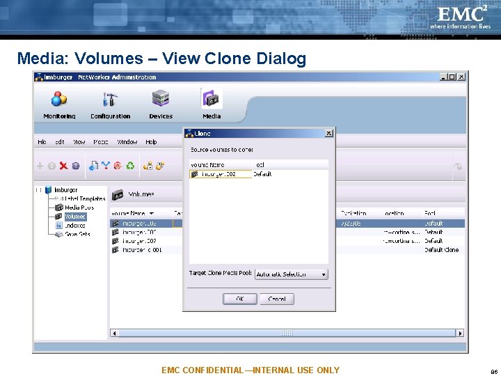 Media: Volumes – View Clone Dialog EMC CONFIDENTIAL—INTERNAL USE ONLY 86 Media: Volumes – View Clone Dialog EMC CONFIDENTIAL—INTERNAL USE ONLY 86