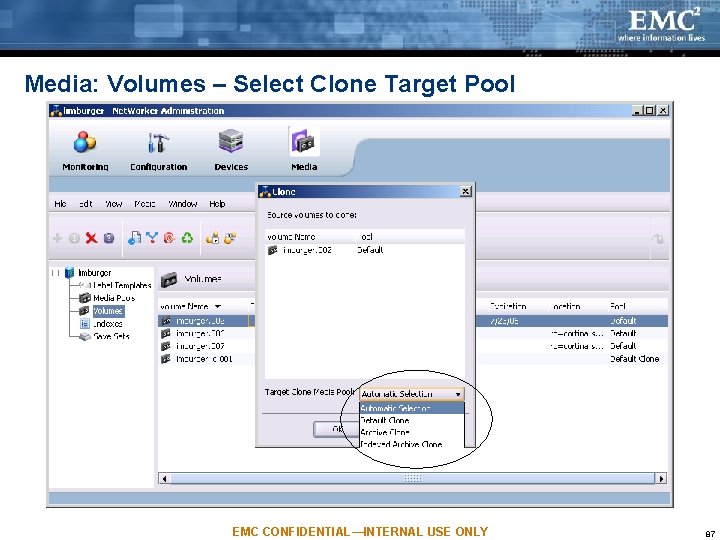 Media: Volumes – Select Clone Target Pool EMC CONFIDENTIAL—INTERNAL USE ONLY 87 Media: Volumes – Select Clone Target Pool EMC CONFIDENTIAL—INTERNAL USE ONLY 87