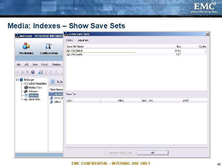 Media: Indexes – Show Save Sets EMC CONFIDENTIAL—INTERNAL USE ONLY 92 Media: Indexes – Show Save Sets EMC CONFIDENTIAL—INTERNAL USE ONLY 92