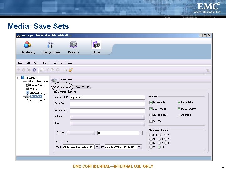 Media: Save Sets EMC CONFIDENTIAL—INTERNAL USE ONLY 94 Media: Save Sets EMC CONFIDENTIAL—INTERNAL USE ONLY 94