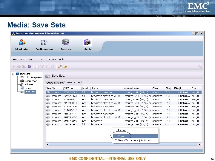 Media: Save Sets EMC CONFIDENTIAL—INTERNAL USE ONLY 96 Media: Save Sets EMC CONFIDENTIAL—INTERNAL USE ONLY 96