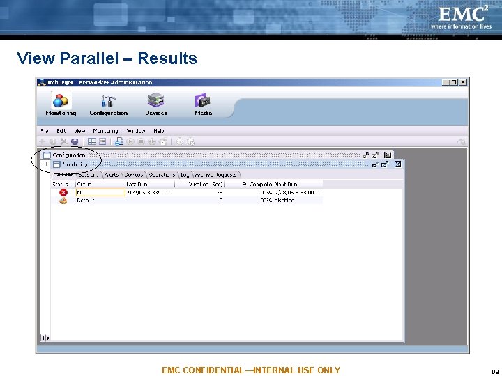 View Parallel – Results EMC CONFIDENTIAL—INTERNAL USE ONLY 98 View Parallel – Results EMC CONFIDENTIAL—INTERNAL USE ONLY 98